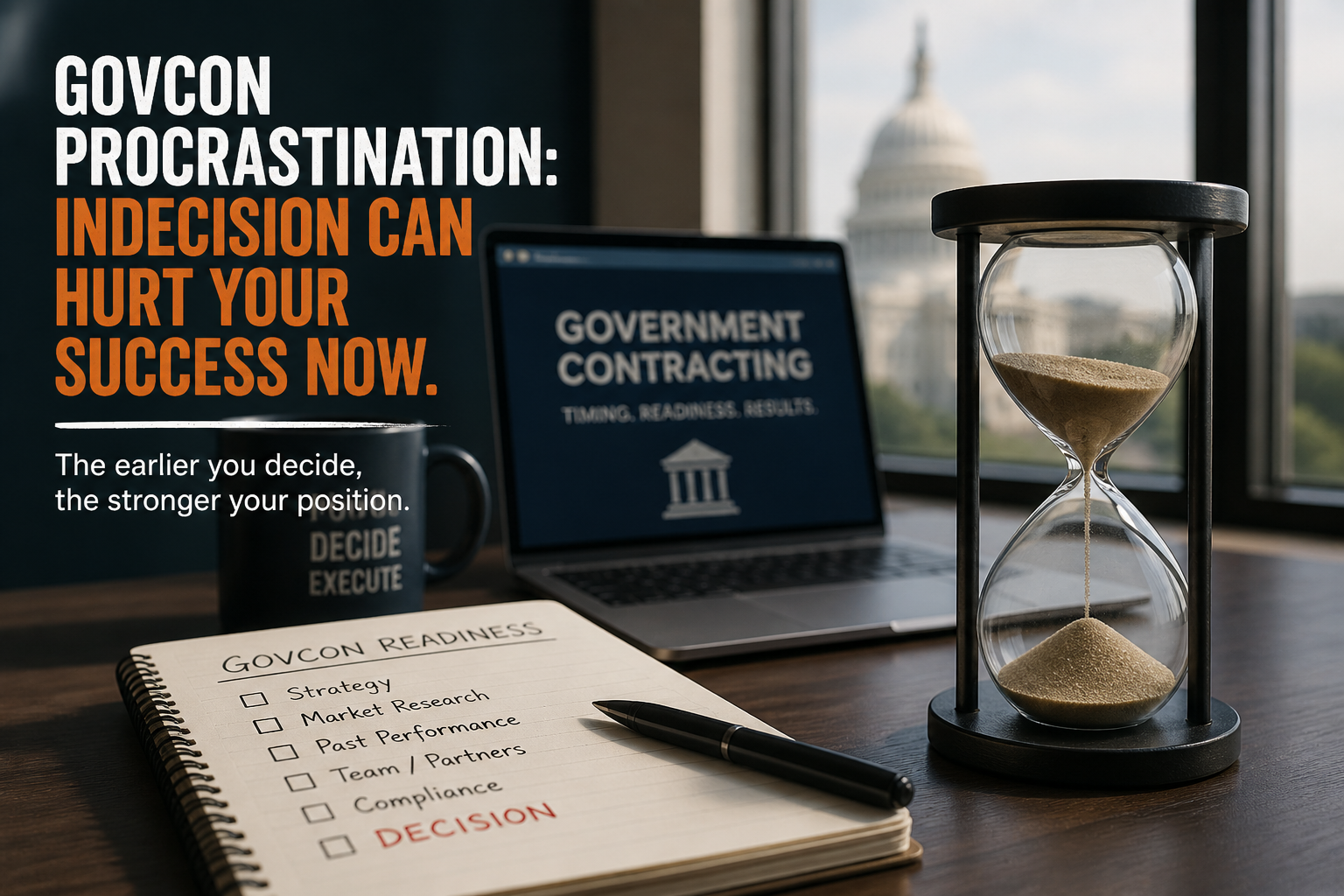 A desk with an hourglass symbolizing GovCon procrastination, a coffee mug, a notepad titled "GOVCON READINESS," and a laptop displaying "GOVERNMENT CONTRACTING" sits near a window, ready to turn indecision into success.